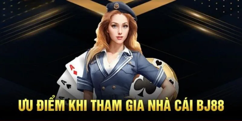 Những ưu điểm vượt trội của cổng game BJ88